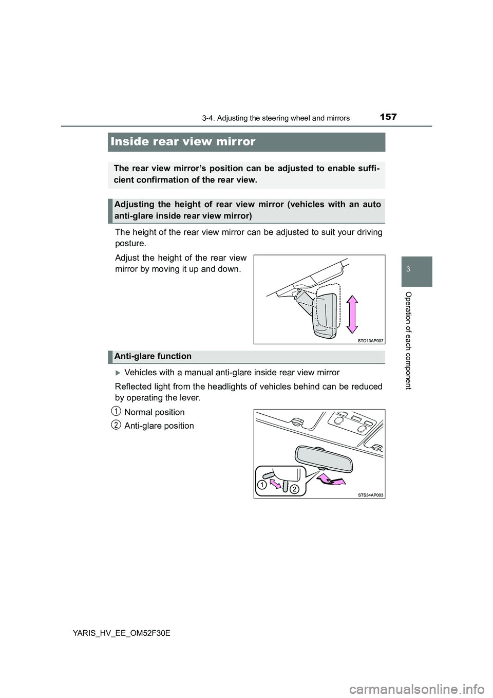 TOYOTA YARIS HYBRID 2015 Owners Manual 157
3
3-4. Adjusting the steering wheel and mirrors
Operation of each component
YARIS_HV_EE_OM52F30E
Inside rear view mirror
The height of the rear view mirror can be adjusted to suit your driving
po TOYOTA YARIS HYBRID 2015 Owners Manual 157
3
3-4. Adjusting the steering wheel and mirrors
Operation of each component
YARIS_HV_EE_OM52F30E
Inside rear view mirror
The height of the rear view mirror can be adjusted to suit your driving
po