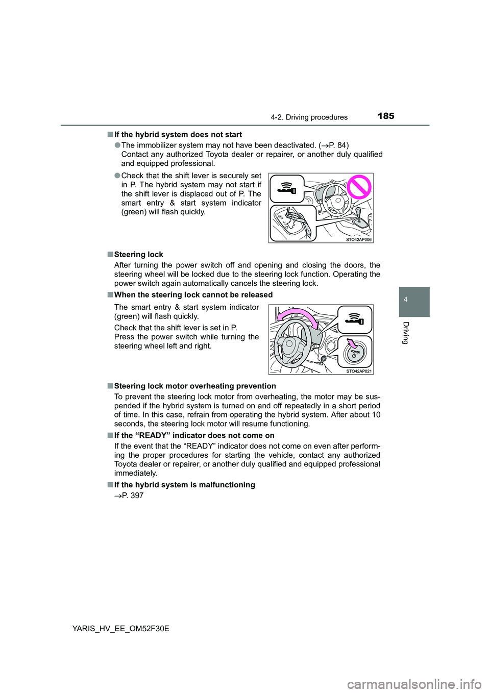 TOYOTA YARIS HYBRID 2015 Owners Manual 1854-2. Driving procedures
4
Driving
YARIS_HV_EE_OM52F30E
■ If the hybrid system does not start
● The immobilizer system may not have been deactivated. (→P. 84)
Contact any authorized Toyota TOYOTA YARIS HYBRID 2015 Owners Manual 1854-2. Driving procedures
4
Driving
YARIS_HV_EE_OM52F30E
■ If the hybrid system does not start
● The immobilizer system may not have been deactivated. (→P. 84)
Contact any authorized Toyota