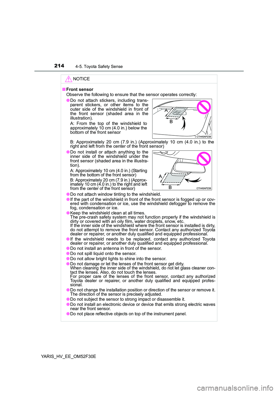 TOYOTA YARIS HYBRID 2015 Owners Manual 2144-5. Toyota Safety Sense
YARIS_HV_EE_OM52F30E
NOTICE
■ Front sensor
Observe the following to ensure that the sensor operates correctly:
B: Approximately 20 cm (7.9 in.) (Approximately 10 cm (4 TOYOTA YARIS HYBRID 2015 Owners Manual 2144-5. Toyota Safety Sense
YARIS_HV_EE_OM52F30E
NOTICE
■ Front sensor
Observe the following to ensure that the sensor operates correctly:
B: Approximately 20 cm (7.9 in.) (Approximately 10 cm (4