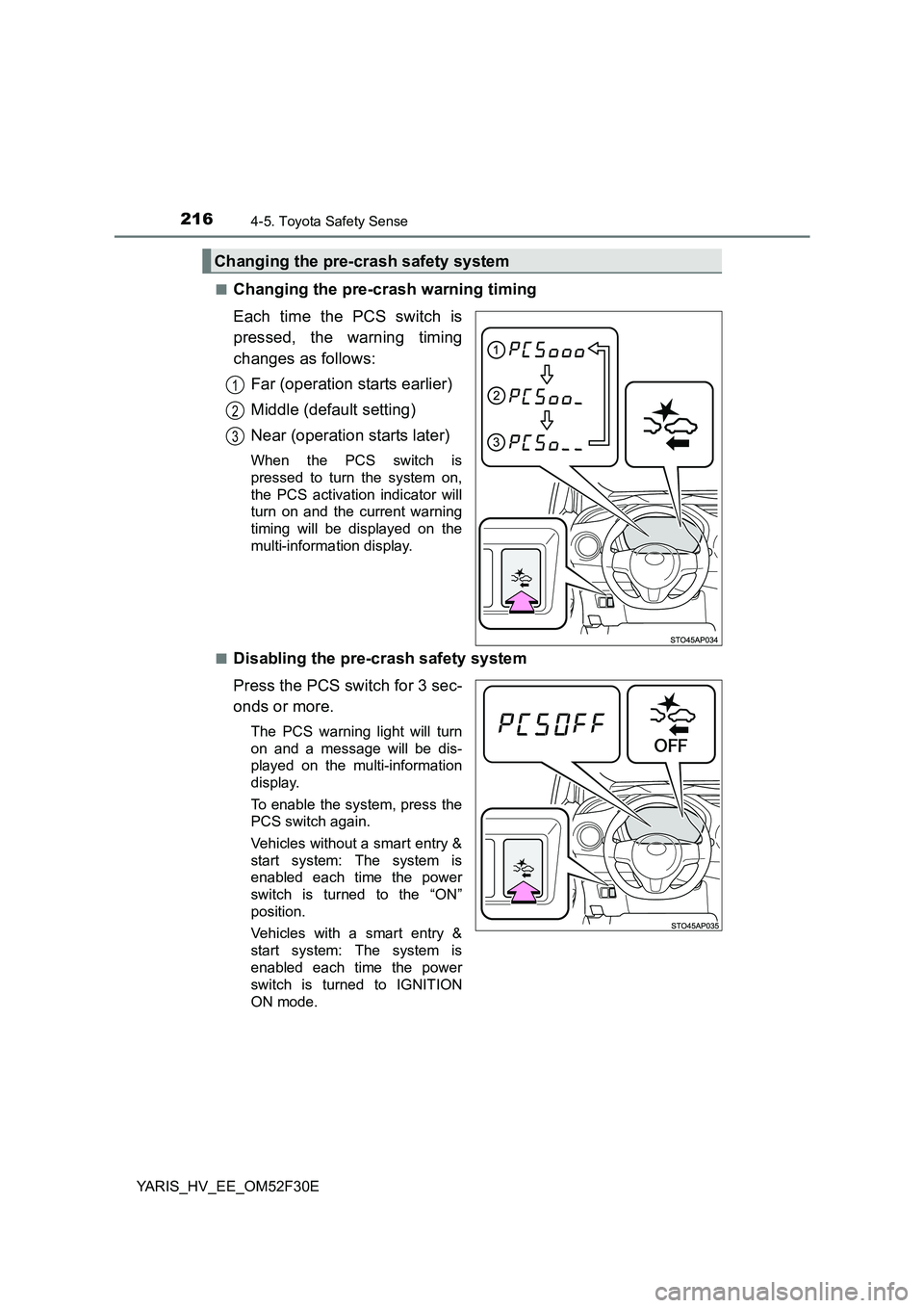 TOYOTA YARIS HYBRID 2015 Owners Manual 2164-5. Toyota Safety Sense
YARIS_HV_EE_OM52F30E
■Changing the pre-crash warning timing
Each time the PCS switch is
pressed, the warning timing
changes as follows:
Far (operation starts earlier TOYOTA YARIS HYBRID 2015 Owners Manual 2164-5. Toyota Safety Sense
YARIS_HV_EE_OM52F30E
■Changing the pre-crash warning timing
Each time the PCS switch is
pressed, the warning timing
changes as follows:
Far (operation starts earlier