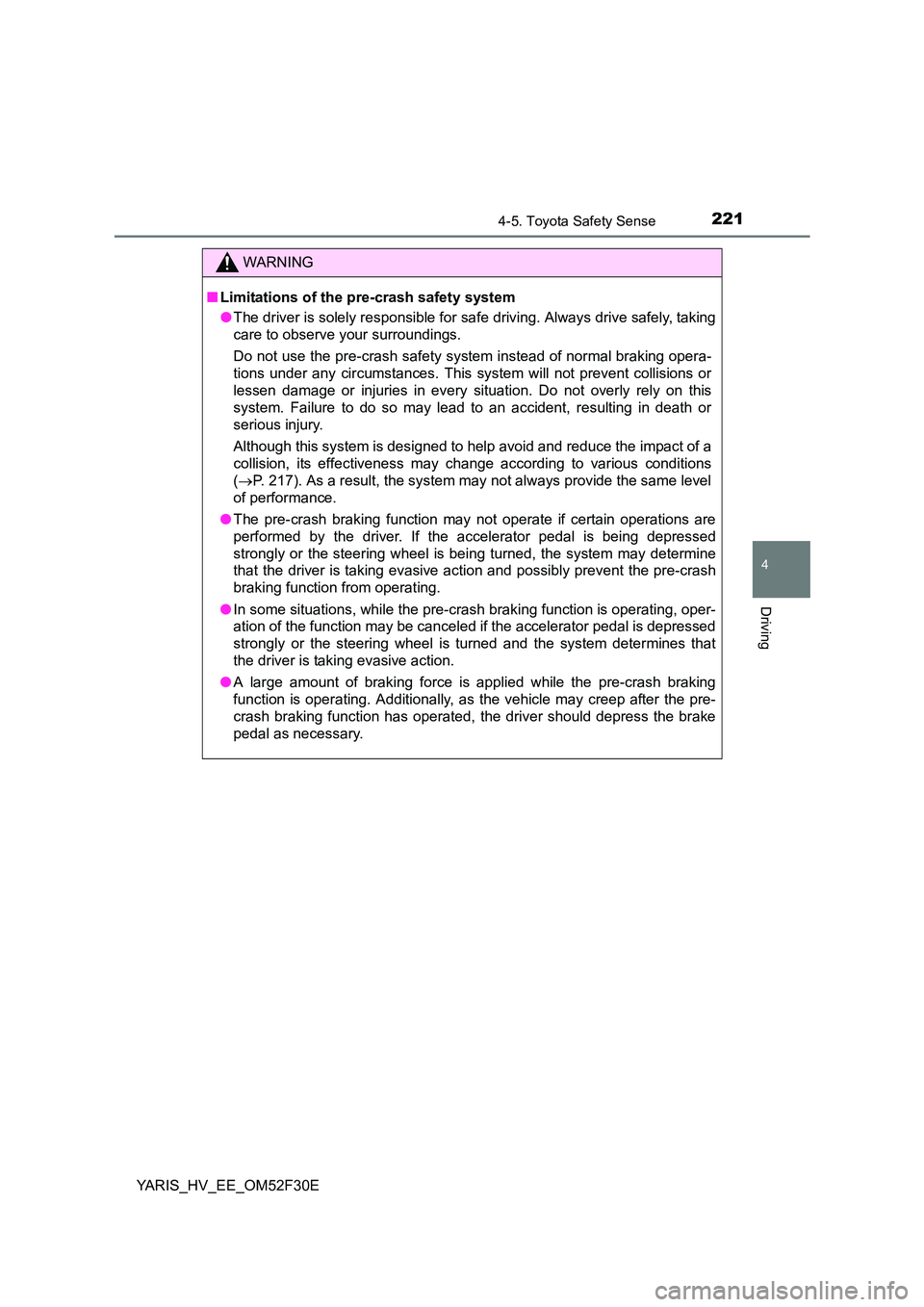 TOYOTA YARIS HYBRID 2015 Owners Manual 2214-5. Toyota Safety Sense
4
Driving
YARIS_HV_EE_OM52F30E
WARNING
■ Limitations of the pre-crash safety system
● The driver is solely responsible for safe driving. Always drive safely, taking
TOYOTA YARIS HYBRID 2015 Owners Manual 2214-5. Toyota Safety Sense
4
Driving
YARIS_HV_EE_OM52F30E
WARNING
■ Limitations of the pre-crash safety system
● The driver is solely responsible for safe driving. Always drive safely, taking