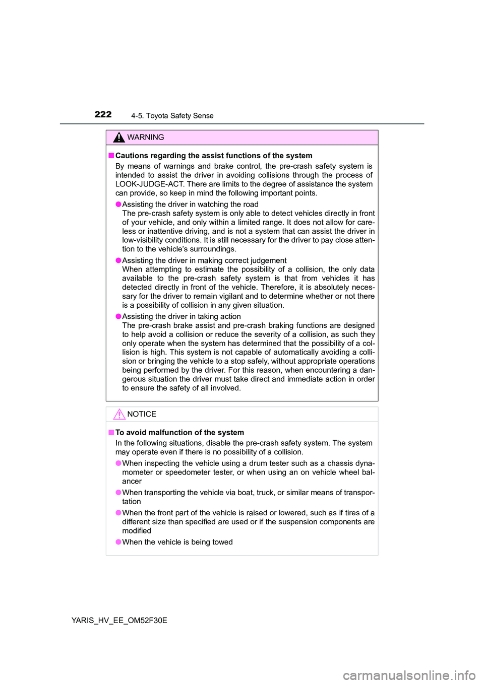 TOYOTA YARIS HYBRID 2015 Owners Manual 2224-5. Toyota Safety Sense
YARIS_HV_EE_OM52F30E
WARNING
■ Cautions regarding the assist functions of the system
By means of warnings and brake control, the pre-crash safety system is
intended to TOYOTA YARIS HYBRID 2015 Owners Manual 2224-5. Toyota Safety Sense
YARIS_HV_EE_OM52F30E
WARNING
■ Cautions regarding the assist functions of the system
By means of warnings and brake control, the pre-crash safety system is
intended to