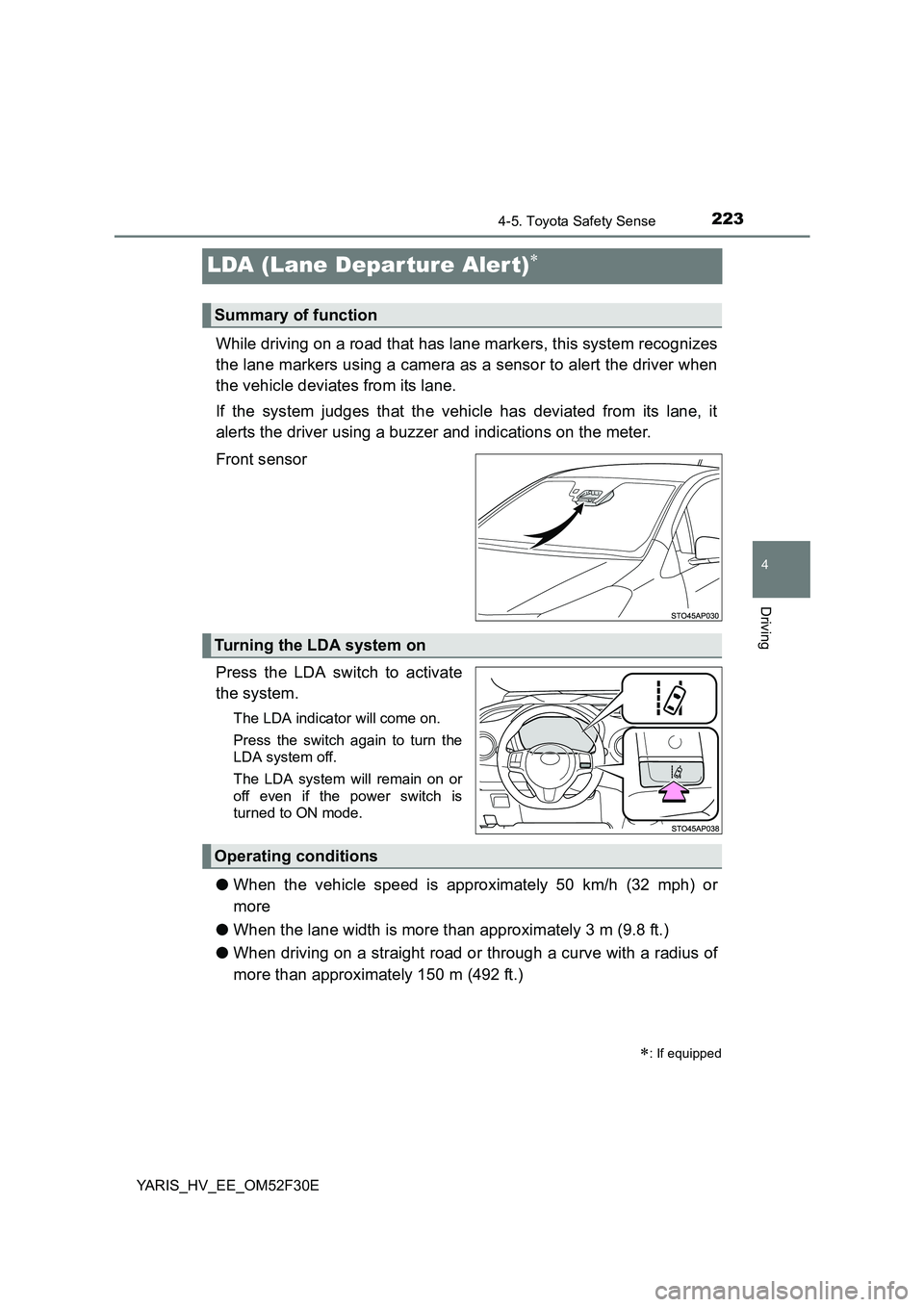 TOYOTA YARIS HYBRID 2015 Owners Manual 223
4
4-5. Toyota Safety Sense
Driving
YARIS_HV_EE_OM52F30E
LDA (Lane Depar ture Alert)∗
While driving on a road that has lane markers, this system recognizes
the lane markers using a camera as a s TOYOTA YARIS HYBRID 2015 Owners Manual 223
4
4-5. Toyota Safety Sense
Driving
YARIS_HV_EE_OM52F30E
LDA (Lane Depar ture Alert)∗
While driving on a road that has lane markers, this system recognizes
the lane markers using a camera as a s