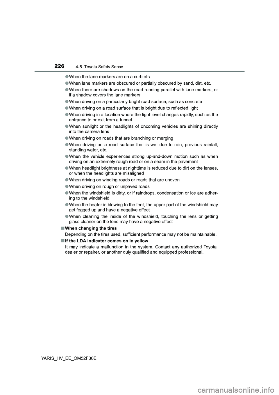 TOYOTA YARIS HYBRID 2015 Owners Manual 2264-5. Toyota Safety Sense
YARIS_HV_EE_OM52F30E
● When the lane markers are on a curb etc.
● When lane markers are obscured or partially obscured by sand, dirt, etc.
● When there are shadows TOYOTA YARIS HYBRID 2015 Owners Manual 2264-5. Toyota Safety Sense
YARIS_HV_EE_OM52F30E
● When the lane markers are on a curb etc.
● When lane markers are obscured or partially obscured by sand, dirt, etc.
● When there are shadows