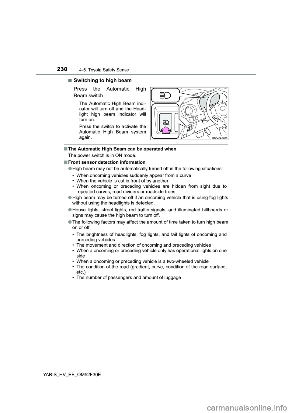 TOYOTA YARIS HYBRID 2015 Owners Manual 2304-5. Toyota Safety Sense
YARIS_HV_EE_OM52F30E
■Switching to high beam
Press the Automatic High
Beam switch.
The Automatic High Beam indi-
cator will turn off and the Head-
light high beam in TOYOTA YARIS HYBRID 2015 Owners Manual 2304-5. Toyota Safety Sense
YARIS_HV_EE_OM52F30E
■Switching to high beam
Press the Automatic High
Beam switch.
The Automatic High Beam indi-
cator will turn off and the Head-
light high beam in