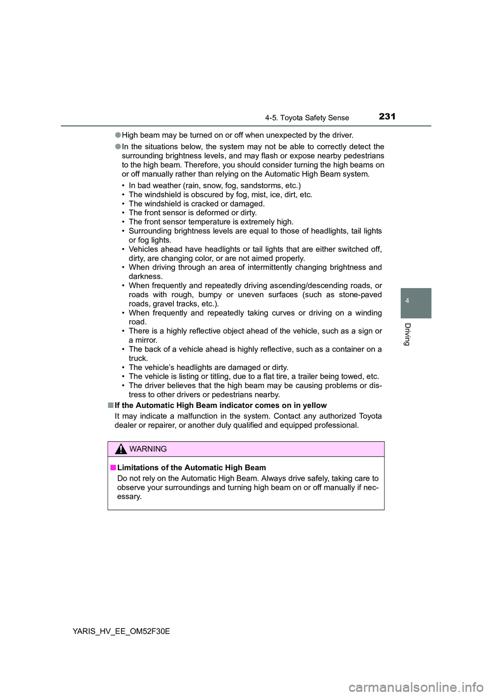 TOYOTA YARIS HYBRID 2015 Owners Manual 2314-5. Toyota Safety Sense
4
Driving
YARIS_HV_EE_OM52F30E
● High beam may be turned on or off when unexpected by the driver.
● In the situations below, the system may not be able to correctly d TOYOTA YARIS HYBRID 2015 Owners Manual 2314-5. Toyota Safety Sense
4
Driving
YARIS_HV_EE_OM52F30E
● High beam may be turned on or off when unexpected by the driver.
● In the situations below, the system may not be able to correctly d