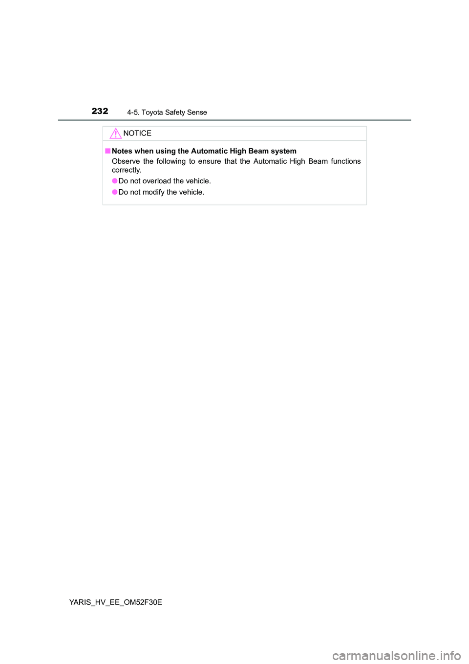 TOYOTA YARIS HYBRID 2015 Owners Manual 2324-5. Toyota Safety Sense
YARIS_HV_EE_OM52F30E
NOTICE
■ Notes when using the Automatic High Beam system
Observe the following to ensure that the Automatic High Beam functions
correctly.
● Do TOYOTA YARIS HYBRID 2015 Owners Manual 2324-5. Toyota Safety Sense
YARIS_HV_EE_OM52F30E
NOTICE
■ Notes when using the Automatic High Beam system
Observe the following to ensure that the Automatic High Beam functions
correctly.
● Do
