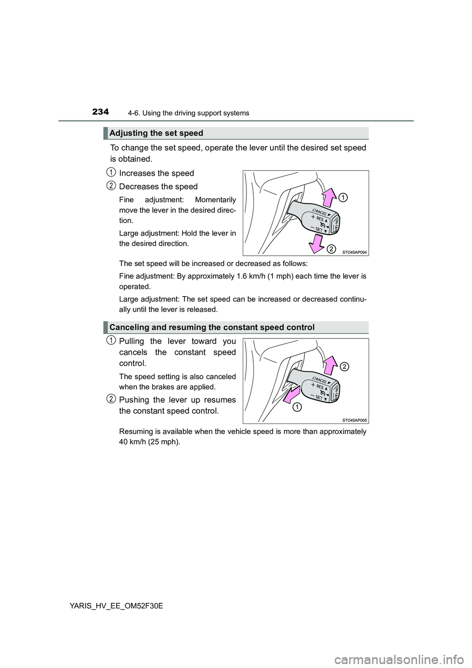 TOYOTA YARIS HYBRID 2015 Owners Manual 2344-6. Using the driving support systems
YARIS_HV_EE_OM52F30E
To change the set speed, operate the lever until the desired set speed
is obtained.
Increases the speed
Decreases the speed
Fine adjus TOYOTA YARIS HYBRID 2015 Owners Manual 2344-6. Using the driving support systems
YARIS_HV_EE_OM52F30E
To change the set speed, operate the lever until the desired set speed
is obtained.
Increases the speed
Decreases the speed
Fine adjus