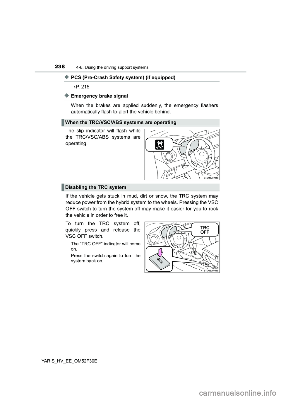 TOYOTA YARIS HYBRID 2015 Owners Manual 2384-6. Using the driving support systems
YARIS_HV_EE_OM52F30E
◆PCS (Pre-Crash Safety system) (if equipped)
→ P. 2 1 5
◆Emergency brake signal
When the brakes are applied suddenly, the emerge TOYOTA YARIS HYBRID 2015 Owners Manual 2384-6. Using the driving support systems
YARIS_HV_EE_OM52F30E
◆PCS (Pre-Crash Safety system) (if equipped)
→ P. 2 1 5
◆Emergency brake signal
When the brakes are applied suddenly, the emerge