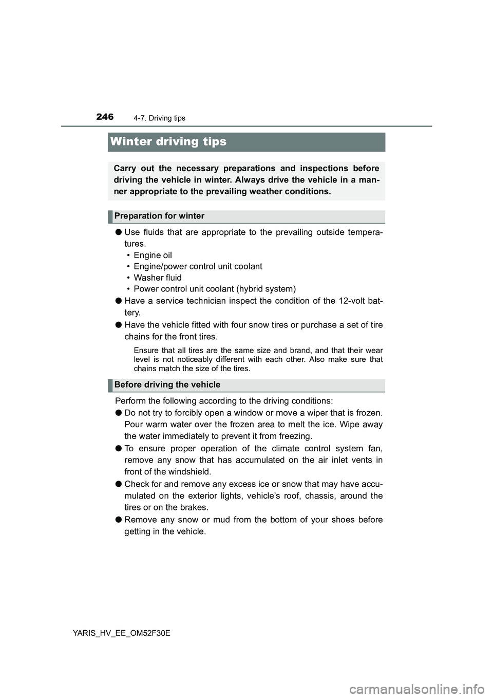 TOYOTA YARIS HYBRID 2015 Owners Manual 2464-7. Driving tips
YARIS_HV_EE_OM52F30E
Winter driving tips
●Use fluids that are appropriate to the prevailing outside tempera-
tures.
• Engine oil
• Engine/power control unit coolant
• TOYOTA YARIS HYBRID 2015 Owners Manual 2464-7. Driving tips
YARIS_HV_EE_OM52F30E
Winter driving tips
●Use fluids that are appropriate to the prevailing outside tempera-
tures.
• Engine oil
• Engine/power control unit coolant
•