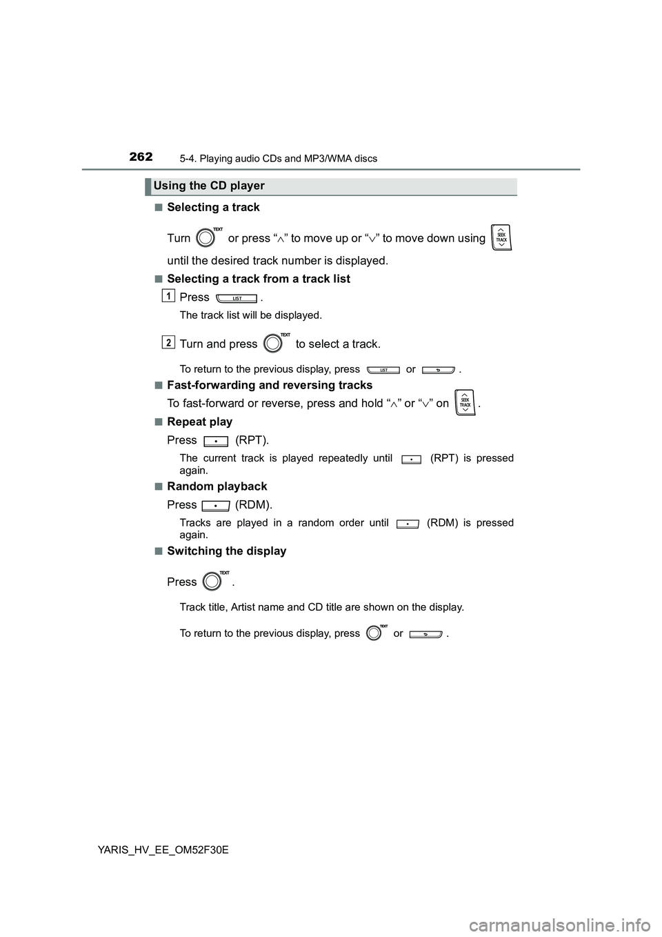 TOYOTA YARIS HYBRID 2015 Owners Manual 2625-4. Playing audio CDs and MP3/WMA discs
YARIS_HV_EE_OM52F30E
■Selecting a track
Turn or press “ ∧” to move up or “∨” to move down using
until the desired track number is displa TOYOTA YARIS HYBRID 2015 Owners Manual 2625-4. Playing audio CDs and MP3/WMA discs
YARIS_HV_EE_OM52F30E
■Selecting a track
Turn or press “ ∧” to move up or “∨” to move down using
until the desired track number is displa