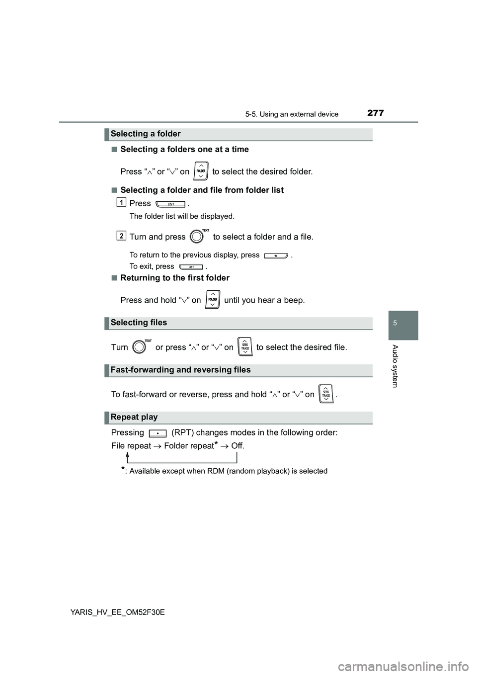 TOYOTA YARIS HYBRID 2015 Owners Manual 2775-5. Using an external device
5
Audio system
YARIS_HV_EE_OM52F30E
■Selecting a folders one at a time
Press “ ∧” or “∨” on to select the desired folder.
■Selecting a folder and f TOYOTA YARIS HYBRID 2015 Owners Manual 2775-5. Using an external device
5
Audio system
YARIS_HV_EE_OM52F30E
■Selecting a folders one at a time
Press “ ∧” or “∨” on to select the desired folder.
■Selecting a folder and f