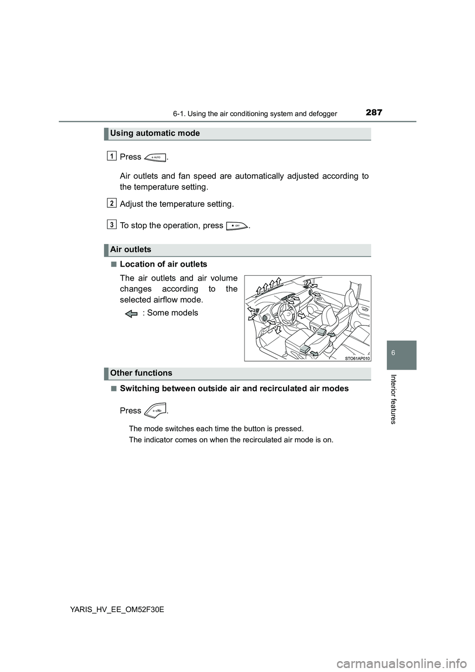 TOYOTA YARIS HYBRID 2015 Owners Manual 2876-1. Using the air conditioning system and defogger
6
Interior features
YARIS_HV_EE_OM52F30E
Press .
Air outlets and fan speed are automatically adjusted according to
the temperature setting.
Ad TOYOTA YARIS HYBRID 2015 Owners Manual 2876-1. Using the air conditioning system and defogger
6
Interior features
YARIS_HV_EE_OM52F30E
Press .
Air outlets and fan speed are automatically adjusted according to
the temperature setting.
Ad