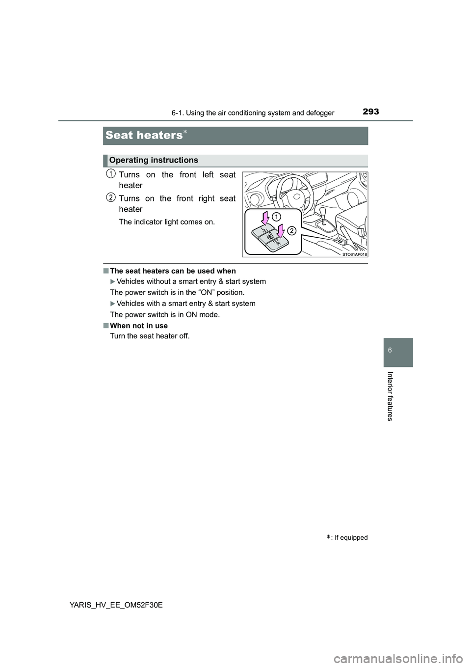 TOYOTA YARIS HYBRID 2015 Owners Manual 2936-1. Using the air conditioning system and defogger
6
Interior features
YARIS_HV_EE_OM52F30E
Seat heaters∗
Turns on the front left seat
heater
Turns on the front right seat
heater
The indicato TOYOTA YARIS HYBRID 2015 Owners Manual 2936-1. Using the air conditioning system and defogger
6
Interior features
YARIS_HV_EE_OM52F30E
Seat heaters∗
Turns on the front left seat
heater
Turns on the front right seat
heater
The indicato