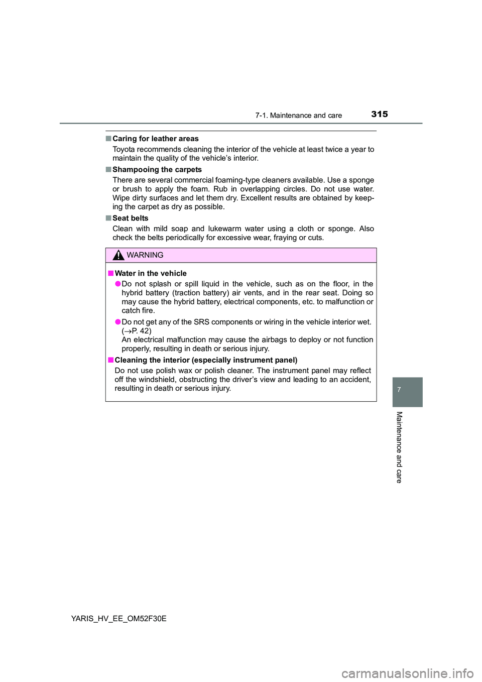 TOYOTA YARIS HYBRID 2015 Owners Manual 3157-1. Maintenance and care
7
Maintenance and care
YARIS_HV_EE_OM52F30E
■Caring for leather areas
Toyota recommends cleaning the interior of the vehicle at least twice a year to
maintain the qual TOYOTA YARIS HYBRID 2015 Owners Manual 3157-1. Maintenance and care
7
Maintenance and care
YARIS_HV_EE_OM52F30E
■Caring for leather areas
Toyota recommends cleaning the interior of the vehicle at least twice a year to
maintain the qual