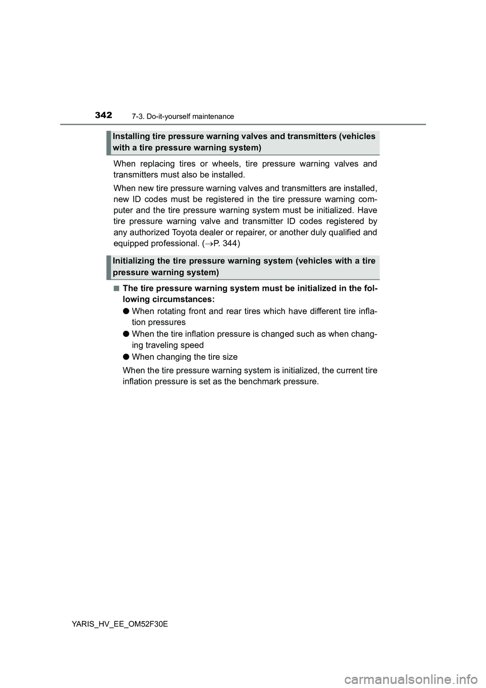 TOYOTA YARIS HYBRID 2015 Owners Manual 3427-3. Do-it-yourself maintenance
YARIS_HV_EE_OM52F30E
When replacing tires or wheels, tire pressure warning valves and
transmitters must also be installed.
When new tire pressure warning valves an TOYOTA YARIS HYBRID 2015 Owners Manual 3427-3. Do-it-yourself maintenance
YARIS_HV_EE_OM52F30E
When replacing tires or wheels, tire pressure warning valves and
transmitters must also be installed.
When new tire pressure warning valves an