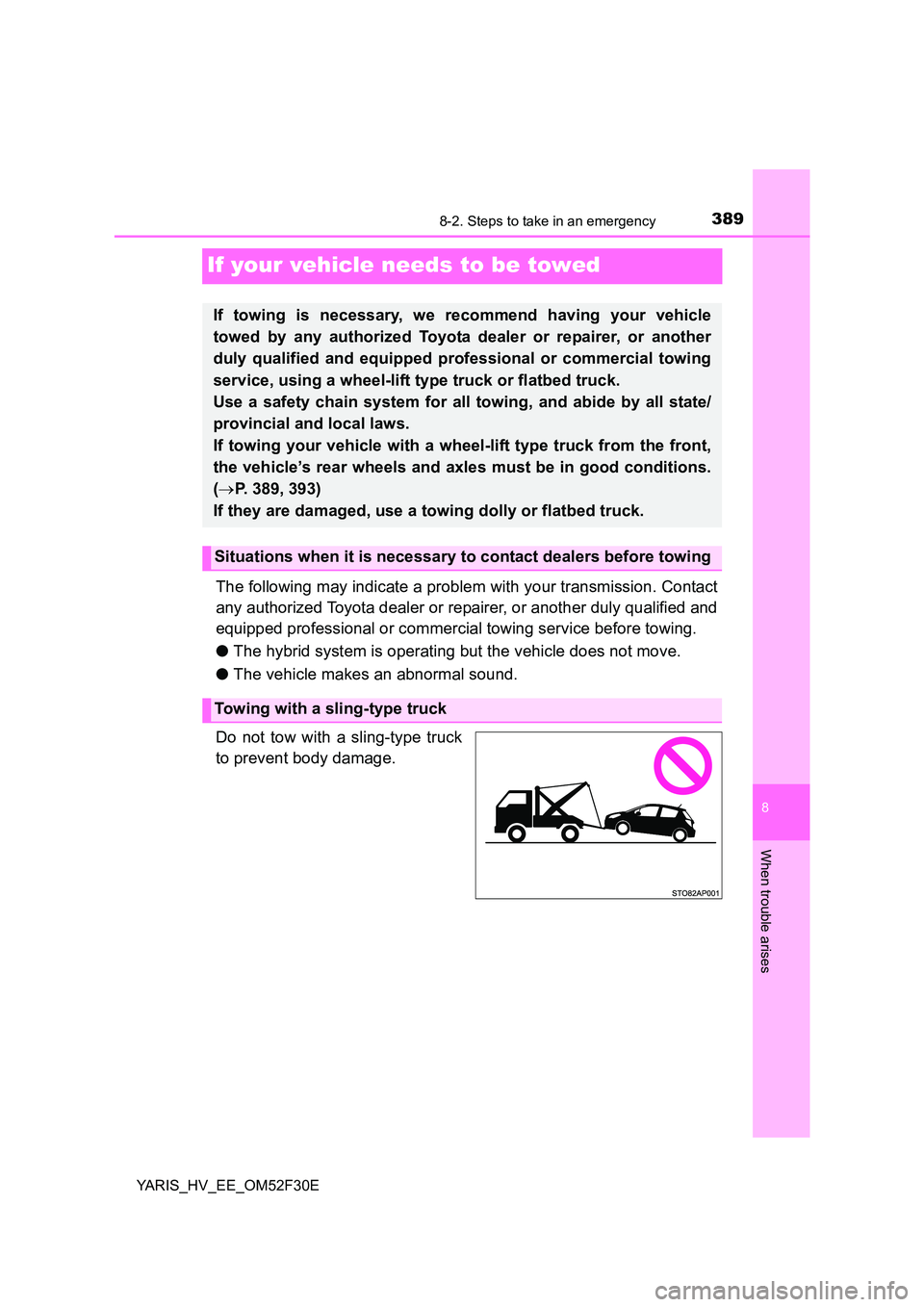 TOYOTA YARIS HYBRID 2015 Owners Manual 3898-2. Steps to take in an emergency
8
When trouble arises
YARIS_HV_EE_OM52F30E
If your vehicle needs to be towed
The following may indicate a problem with your transmission. Contact
any authorized TOYOTA YARIS HYBRID 2015 Owners Manual 3898-2. Steps to take in an emergency
8
When trouble arises
YARIS_HV_EE_OM52F30E
If your vehicle needs to be towed
The following may indicate a problem with your transmission. Contact
any authorized