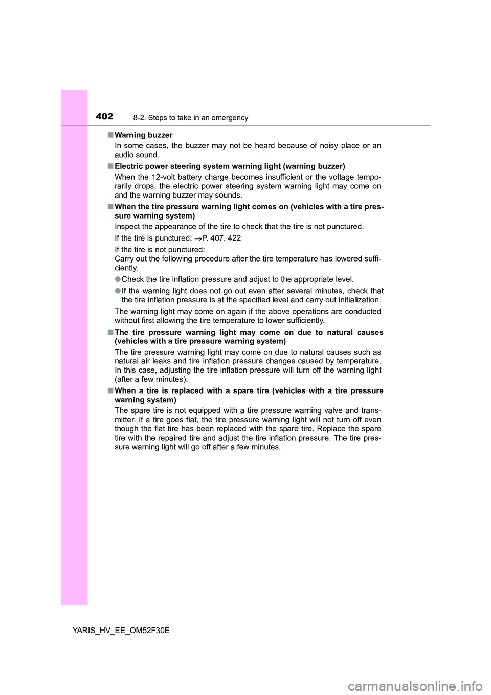 TOYOTA YARIS HYBRID 2015 Owners Manual 4028-2. Steps to take in an emergency
YARIS_HV_EE_OM52F30E
■ Warning buzzer
In some cases, the buzzer may not be heard because of noisy place or an
audio sound.
■ Electric power steering syste TOYOTA YARIS HYBRID 2015 Owners Manual 4028-2. Steps to take in an emergency
YARIS_HV_EE_OM52F30E
■ Warning buzzer
In some cases, the buzzer may not be heard because of noisy place or an
audio sound.
■ Electric power steering syste