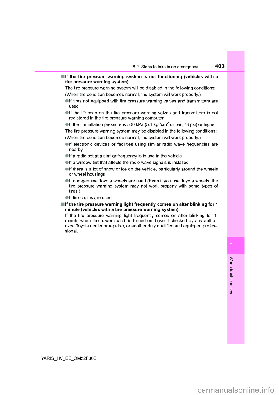 TOYOTA YARIS HYBRID 2015 Owners Manual 4038-2. Steps to take in an emergency
8
When trouble arises
YARIS_HV_EE_OM52F30E
■ If the tire pressure warning system is not functioning (vehicles with a
tire pressure warning system)
The tire p TOYOTA YARIS HYBRID 2015 Owners Manual 4038-2. Steps to take in an emergency
8
When trouble arises
YARIS_HV_EE_OM52F30E
■ If the tire pressure warning system is not functioning (vehicles with a
tire pressure warning system)
The tire p