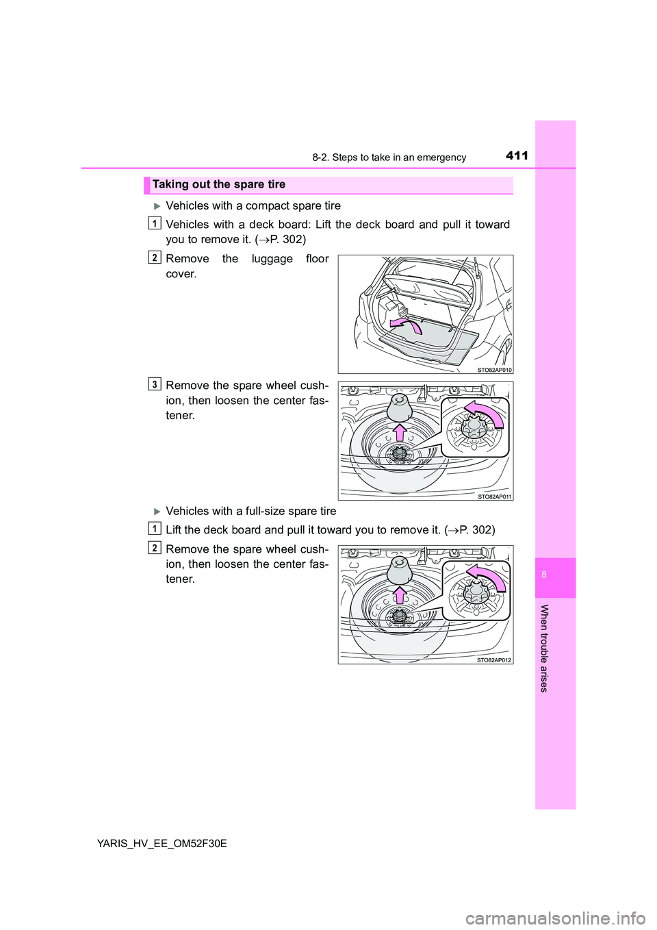 TOYOTA YARIS HYBRID 2015  Owners Manual 4118-2. Steps to take in an emergency
8
When trouble arises
YARIS_HV_EE_OM52F30E
�XVehicles with a compact spare tire 
Vehicles with a deck board: Lift the deck board and pull it toward 
you to remove