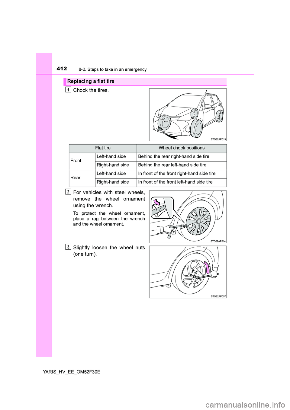 TOYOTA YARIS HYBRID 2015  Owners Manual 4128-2. Steps to take in an emergency
YARIS_HV_EE_OM52F30E
Chock the tires. 
For vehicles with steel wheels, 
remove the wheel ornament 
using the wrench.
To protect the wheel ornament, 
place a rag b