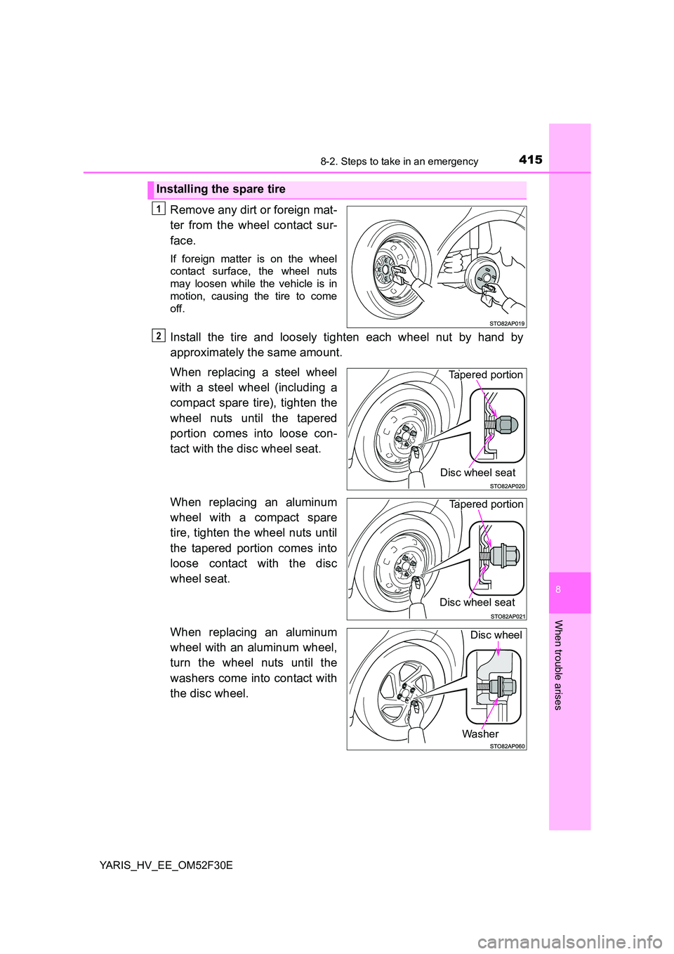 TOYOTA YARIS HYBRID 2015  Owners Manual 4158-2. Steps to take in an emergency
8
When trouble arises
YARIS_HV_EE_OM52F30E
Remove any dirt or foreign mat- 
ter from the wheel contact sur- 
face.
If foreign matter is on the wheel 
contact surf