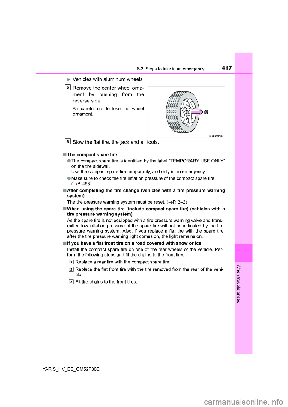 TOYOTA YARIS HYBRID 2015  Owners Manual 4178-2. Steps to take in an emergency
8
When trouble arises
YARIS_HV_EE_OM52F30E
�XVehicles with aluminum wheels 
Remove the center wheel orna- 
ment by pushing from the 
reverse side.
Be careful not 