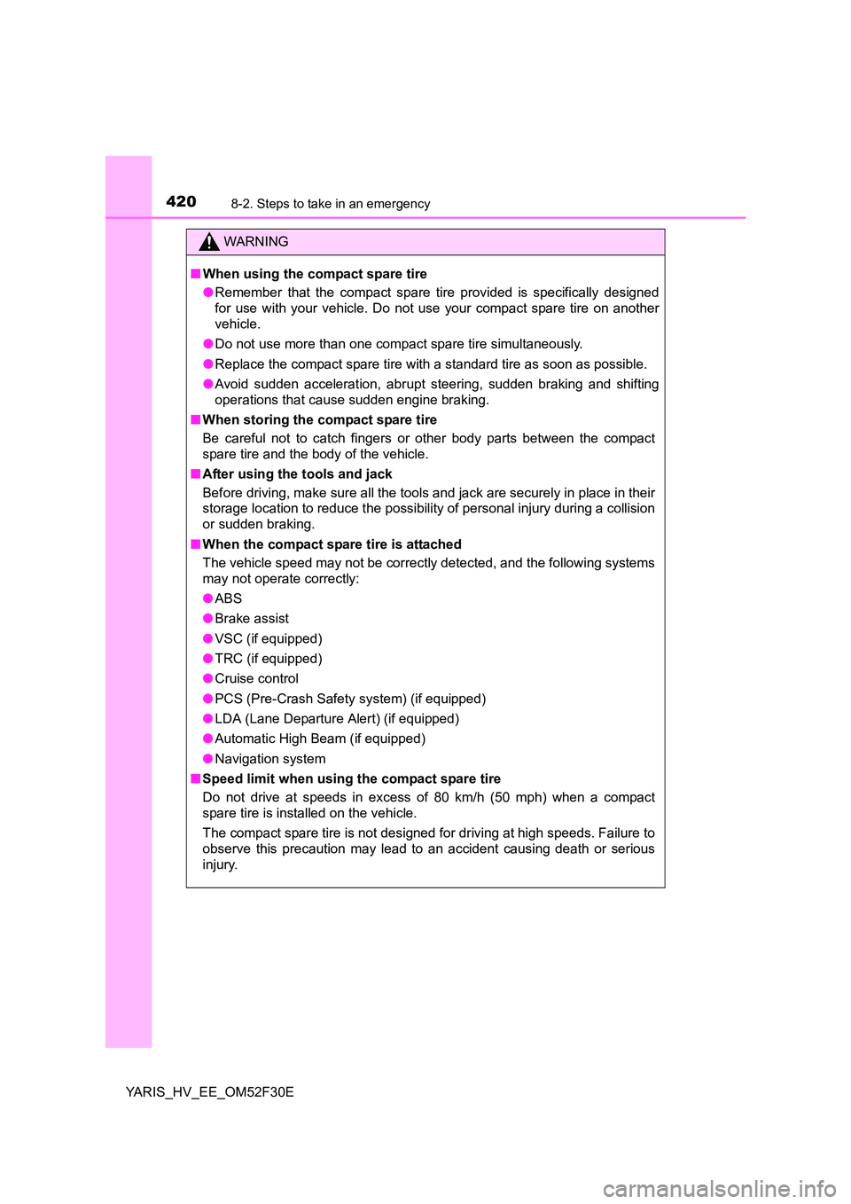 TOYOTA YARIS HYBRID 2015  Owners Manual 4208-2. Steps to take in an emergency
YARIS_HV_EE_OM52F30E
WARNING 
■ When using the compact spare tire 
● Remember that the compact spare tire provided is specifically designed 
for use with your
