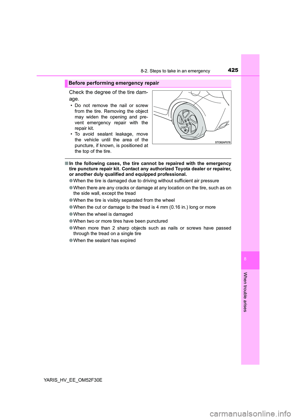 TOYOTA YARIS HYBRID 2015 Owners Manual 4258-2. Steps to take in an emergency
8
When trouble arises
YARIS_HV_EE_OM52F30E
Check the degree of the tire dam-
age.
• Do not remove the nail or screw
from the tire. Removing the object
may wid TOYOTA YARIS HYBRID 2015 Owners Manual 4258-2. Steps to take in an emergency
8
When trouble arises
YARIS_HV_EE_OM52F30E
Check the degree of the tire dam-
age.
• Do not remove the nail or screw
from the tire. Removing the object
may wid