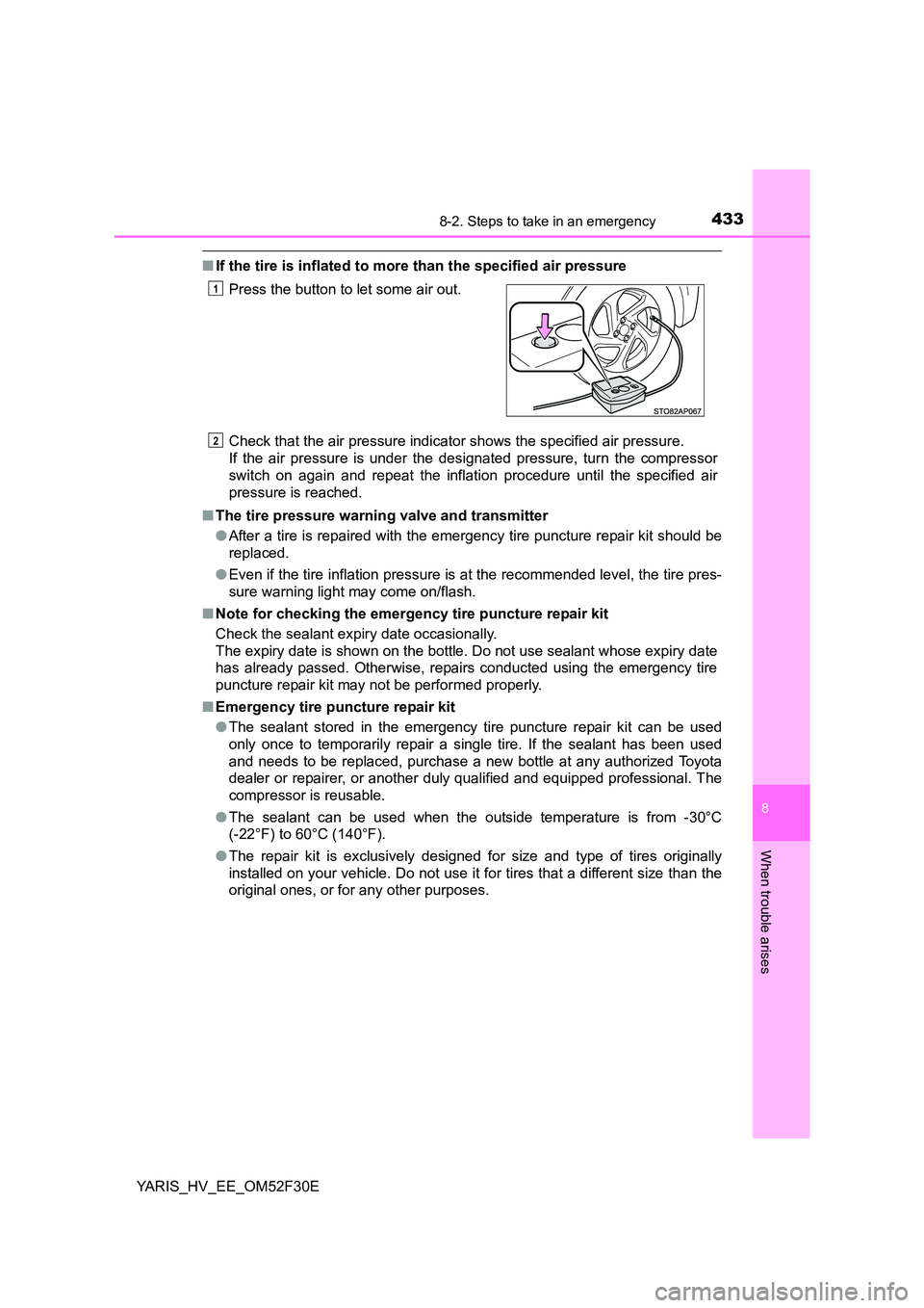 TOYOTA YARIS HYBRID 2015 Owners Manual 4338-2. Steps to take in an emergency
8
When trouble arises
YARIS_HV_EE_OM52F30E
■If the tire is inflated to more than the specified air pressure
Check that the air pressure indicator shows the spe TOYOTA YARIS HYBRID 2015 Owners Manual 4338-2. Steps to take in an emergency
8
When trouble arises
YARIS_HV_EE_OM52F30E
■If the tire is inflated to more than the specified air pressure
Check that the air pressure indicator shows the spe