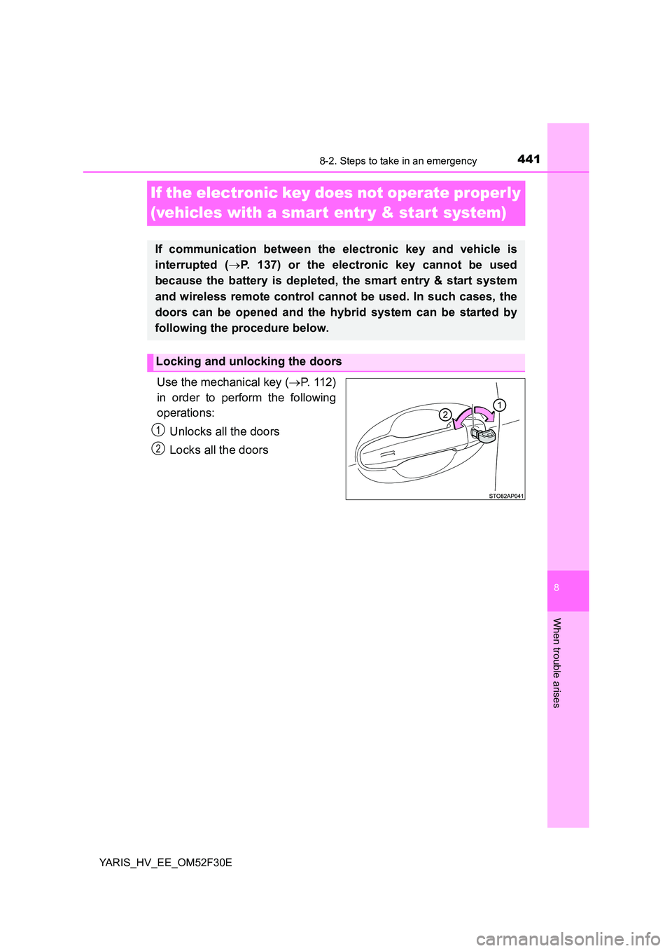 TOYOTA YARIS HYBRID 2015 Owners Manual 4418-2. Steps to take in an emergency
8
When trouble arises
YARIS_HV_EE_OM52F30E
If the electronic key does not operate properly
(vehicles with a smart entr y & start system)
Use the mechanical key TOYOTA YARIS HYBRID 2015 Owners Manual 4418-2. Steps to take in an emergency
8
When trouble arises
YARIS_HV_EE_OM52F30E
If the electronic key does not operate properly
(vehicles with a smart entr y & start system)
Use the mechanical key