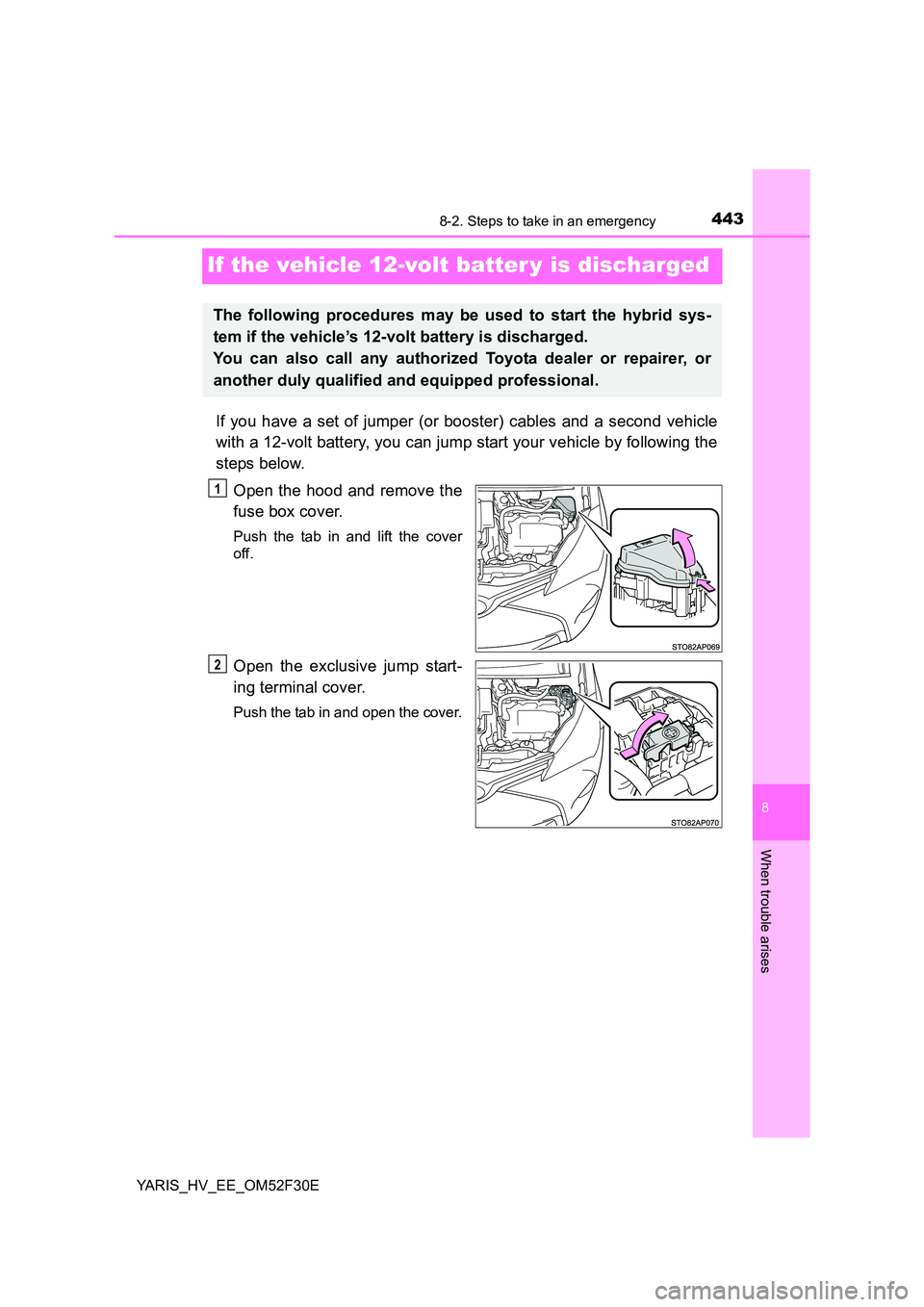 TOYOTA YARIS HYBRID 2015 Owners Manual 4438-2. Steps to take in an emergency
8
When trouble arises
YARIS_HV_EE_OM52F30E
If the vehicle 12-volt batter y is discharged
If you have a set of jumper (or booster) cables and a second vehicle
wit TOYOTA YARIS HYBRID 2015 Owners Manual 4438-2. Steps to take in an emergency
8
When trouble arises
YARIS_HV_EE_OM52F30E
If the vehicle 12-volt batter y is discharged
If you have a set of jumper (or booster) cables and a second vehicle
wit