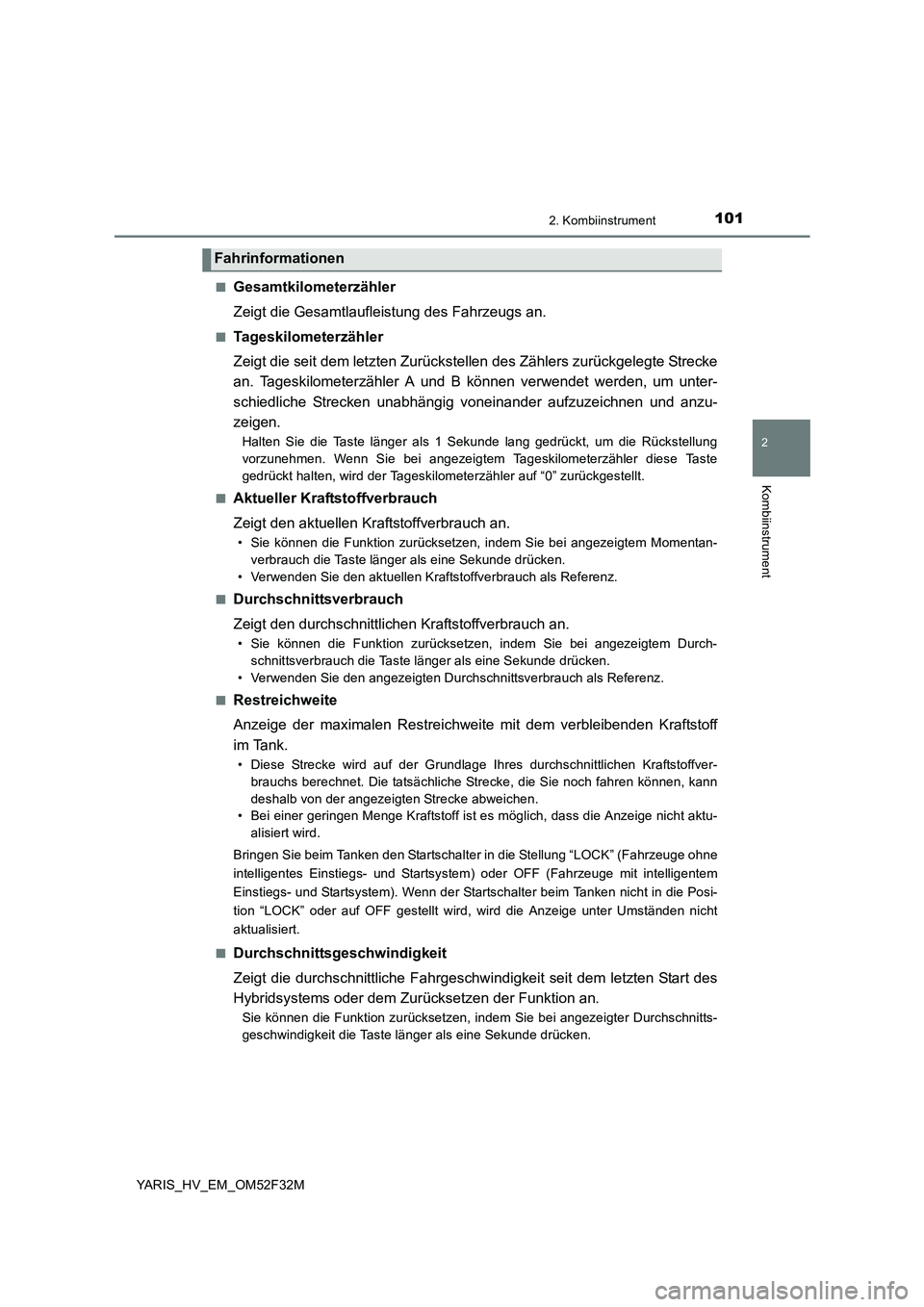 TOYOTA YARIS HYBRID 2015 Betriebsanleitungen (in German) 1012. Kombiinstrument
2
Kombiinstrument
YARIS_HV_EM_OM52F32M
■Gesamtkilometerzähler
Zeigt die Gesamtlaufleistung des Fahrzeugs an.
■Tageskilometerzähler
Zeigt die seit dem letzten Zurückstell TOYOTA YARIS HYBRID 2015 Betriebsanleitungen (in German) 1012. Kombiinstrument
2
Kombiinstrument
YARIS_HV_EM_OM52F32M
■Gesamtkilometerzähler
Zeigt die Gesamtlaufleistung des Fahrzeugs an.
■Tageskilometerzähler
Zeigt die seit dem letzten Zurückstell
