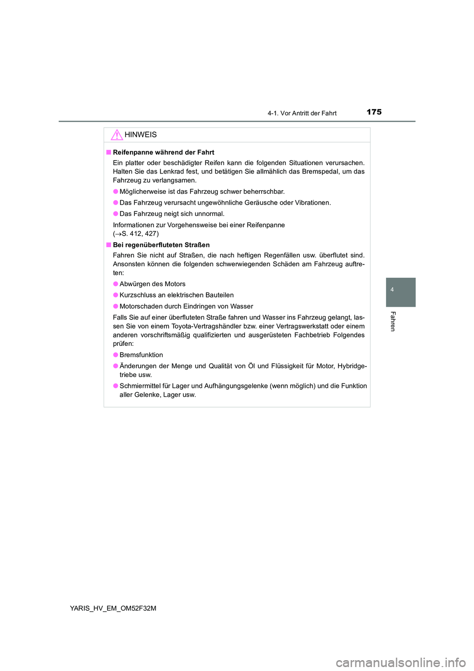 TOYOTA YARIS HYBRID 2015  Betriebsanleitungen (in German) 1754-1. Vor Antritt der Fahrt
4
Fahren
YARIS_HV_EM_OM52F32M
HINWEIS
■Reifenpanne während der Fahrt  
Ein platter oder beschädigter Reifen kann die folgenden Situationen verursachen. 
Halten Sie da