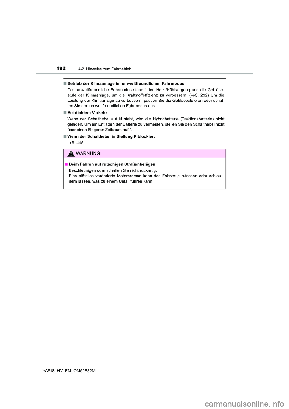 TOYOTA YARIS HYBRID 2015  Betriebsanleitungen (in German) 1924-2. Hinweise zum Fahrbetrieb
YARIS_HV_EM_OM52F32M
■Betrieb der Klimaanlage im umweltfreundlichen Fahrmodus 
Der umweltfreundliche Fahrmodus steuert den Heiz-/Kühlvorgang und die Gebläse- 
stuf