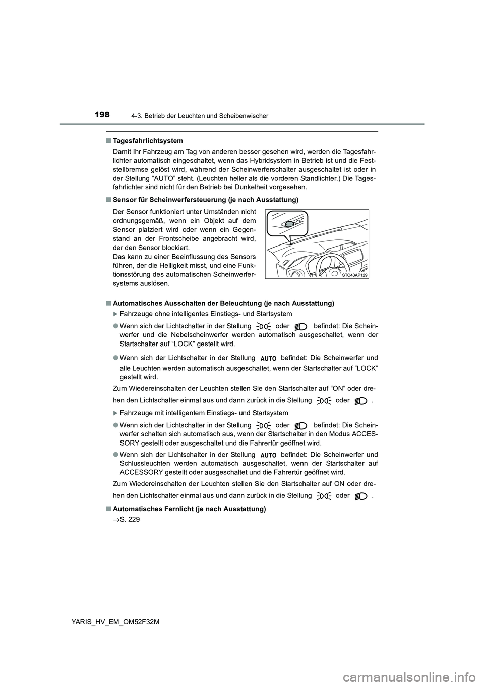 TOYOTA YARIS HYBRID 2015  Betriebsanleitungen (in German) 1984-3. Betrieb der Leuchten und Scheibenwischer
YARIS_HV_EM_OM52F32M
■Tagesfahrlichtsystem 
Damit Ihr Fahrzeug am Tag von anderen besser gesehen wird, werden die Tagesfahr- 
lichter automatisch ein
