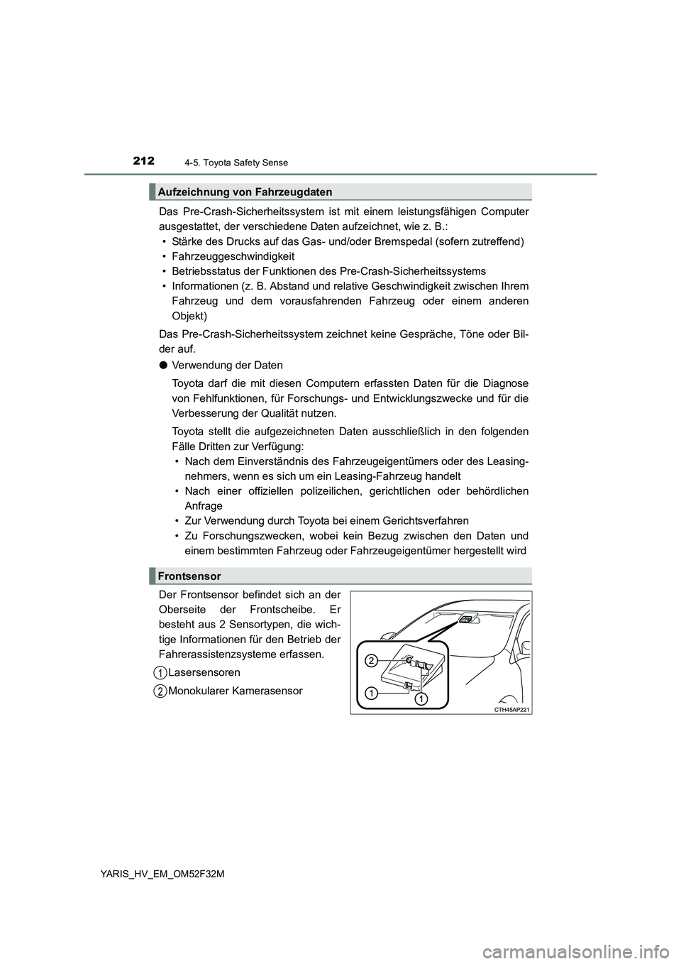 TOYOTA YARIS HYBRID 2015 Betriebsanleitungen (in German) 2124-5. Toyota Safety Sense
YARIS_HV_EM_OM52F32M
Das Pre-Crash-Sicherheitssystem ist mit einem leistungsfähigen Computer
ausgestattet, der verschiedene Daten aufzeichnet, wie z. B.:
• Stärke des TOYOTA YARIS HYBRID 2015 Betriebsanleitungen (in German) 2124-5. Toyota Safety Sense
YARIS_HV_EM_OM52F32M
Das Pre-Crash-Sicherheitssystem ist mit einem leistungsfähigen Computer
ausgestattet, der verschiedene Daten aufzeichnet, wie z. B.:
• Stärke des