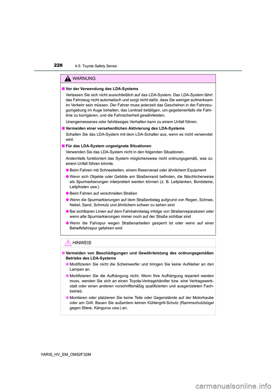 TOYOTA YARIS HYBRID 2015 Betriebsanleitungen (in German) 2284-5. Toyota Safety Sense
YARIS_HV_EM_OM52F32M
WARNUNG
■Vor der Verwendung des LDA-Systems
Verlassen Sie sich nicht ausschließlich auf das LDA-System. Das LDA-System fährt
das Fahrzeug nicht a TOYOTA YARIS HYBRID 2015 Betriebsanleitungen (in German) 2284-5. Toyota Safety Sense
YARIS_HV_EM_OM52F32M
WARNUNG
■Vor der Verwendung des LDA-Systems
Verlassen Sie sich nicht ausschließlich auf das LDA-System. Das LDA-System fährt
das Fahrzeug nicht a