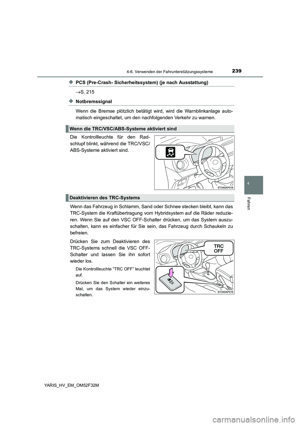 TOYOTA YARIS HYBRID 2015 Betriebsanleitungen (in German) 2394-6. Verwenden der Fahrunterstützungssysteme
4
Fahren
YARIS_HV_EM_OM52F32M
◆PCS (Pre-Crash- Sicherheitssystem) (je nach Ausstattung)
→ S. 215
◆Notbremssignal
Wenn die Bremse plötzlich bet TOYOTA YARIS HYBRID 2015 Betriebsanleitungen (in German) 2394-6. Verwenden der Fahrunterstützungssysteme
4
Fahren
YARIS_HV_EM_OM52F32M
◆PCS (Pre-Crash- Sicherheitssystem) (je nach Ausstattung)
→ S. 215
◆Notbremssignal
Wenn die Bremse plötzlich bet