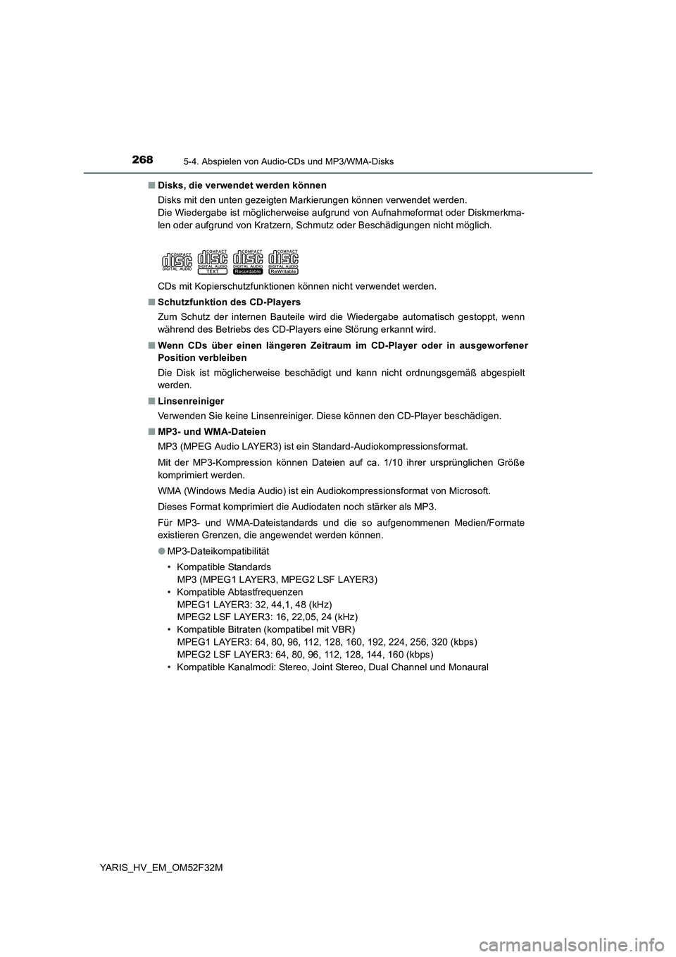 TOYOTA YARIS HYBRID 2015 Betriebsanleitungen (in German) 2685-4. Abspielen von Audio-CDs und MP3/WMA-Disks
YARIS_HV_EM_OM52F32M
■ Disks, die verwendet werden können
Disks mit den unten gezeigten Markierungen können verwendet werden.
Die Wiedergabe is TOYOTA YARIS HYBRID 2015 Betriebsanleitungen (in German) 2685-4. Abspielen von Audio-CDs und MP3/WMA-Disks
YARIS_HV_EM_OM52F32M
■ Disks, die verwendet werden können
Disks mit den unten gezeigten Markierungen können verwendet werden.
Die Wiedergabe is