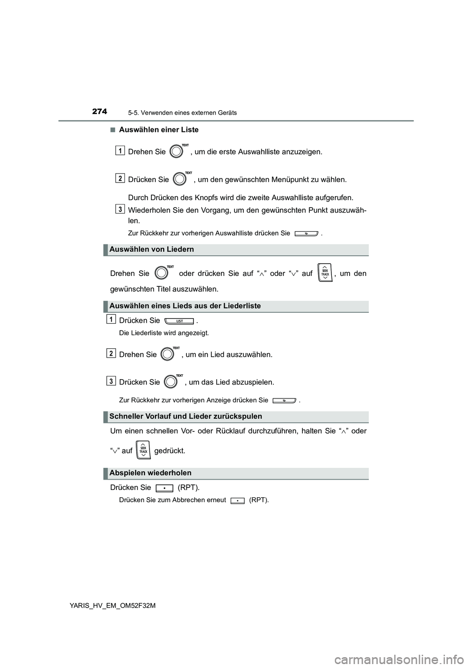 TOYOTA YARIS HYBRID 2015  Betriebsanleitungen (in German) 2745-5. Verwenden eines externen Geräts
YARIS_HV_EM_OM52F32M 
■Auswählen einer Liste 
Drehen Sie  , um die erste Auswahlliste anzuzeigen. 
Drücken Sie  , um den gewünschten Menüpunkt zu wählen