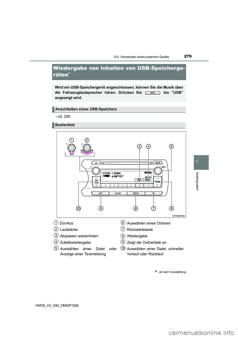 TOYOTA YARIS HYBRID 2015  Betriebsanleitungen (in German) 279
5
5-5. Verwenden eines externen Geräts
Audiosystem
YARIS_HV_EM_OM52F32M
Wiedergabe von Inhalten von USB-Speicherge- 
räten∗
→ S. 255
∗: Je nach Ausstattung
Wird ein USB-Speichergerät ange