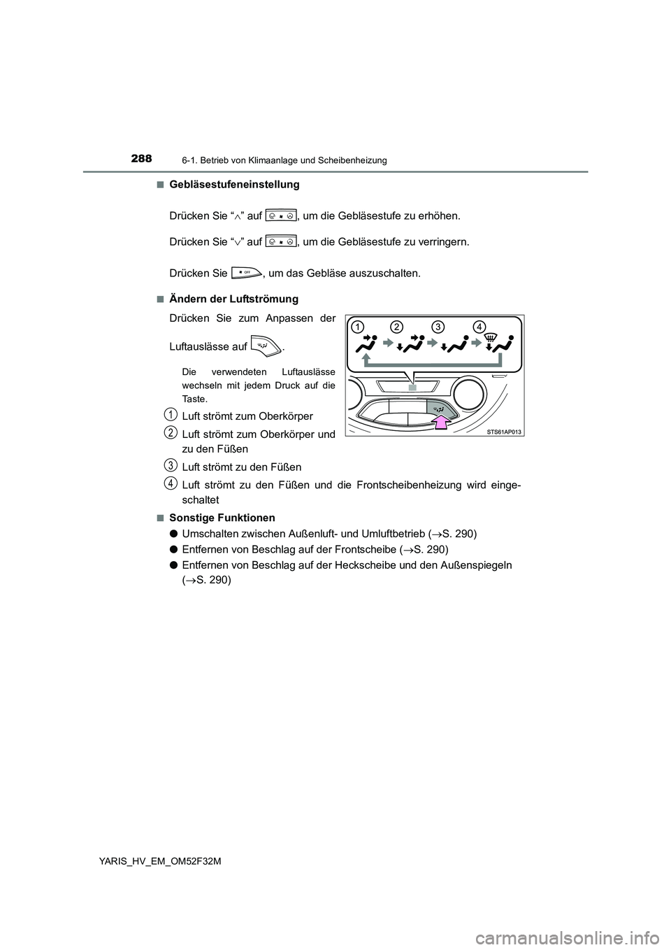 TOYOTA YARIS HYBRID 2015 Betriebsanleitungen (in German) 2886-1. Betrieb von Klimaanlage und Scheibenheizung
YARIS_HV_EM_OM52F32M
■Gebläsestufeneinstellung
Drücken Sie “∧” auf , um die Gebläsestufe zu erhöhen.
Drücken Sie “∨” auf , um d TOYOTA YARIS HYBRID 2015 Betriebsanleitungen (in German) 2886-1. Betrieb von Klimaanlage und Scheibenheizung
YARIS_HV_EM_OM52F32M
■Gebläsestufeneinstellung
Drücken Sie “∧” auf , um die Gebläsestufe zu erhöhen.
Drücken Sie “∨” auf , um d