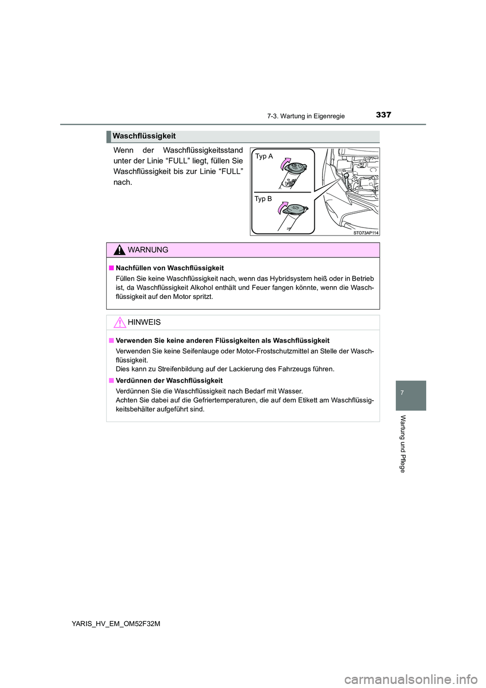TOYOTA YARIS HYBRID 2015  Betriebsanleitungen (in German) 3377-3. Wartung in Eigenregie
7
Wartung und Pflege
YARIS_HV_EM_OM52F32M
Wenn der Waschflüssigkeitsstand 
unter der Linie “FULL” liegt, füllen Sie
Waschflüssigkeit bis zur Linie “FULL” 
nach