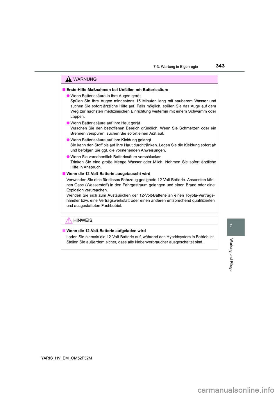 TOYOTA YARIS HYBRID 2015  Betriebsanleitungen (in German) 3437-3. Wartung in Eigenregie
7
Wartung und Pflege
YARIS_HV_EM_OM52F32M
WARNUNG
■Erste-Hilfe-Maßnahmen bei Unfällen mit Batteriesäure 
● Wenn Batteriesäure in Ihre Augen gerät 
Spülen Sie Ih
