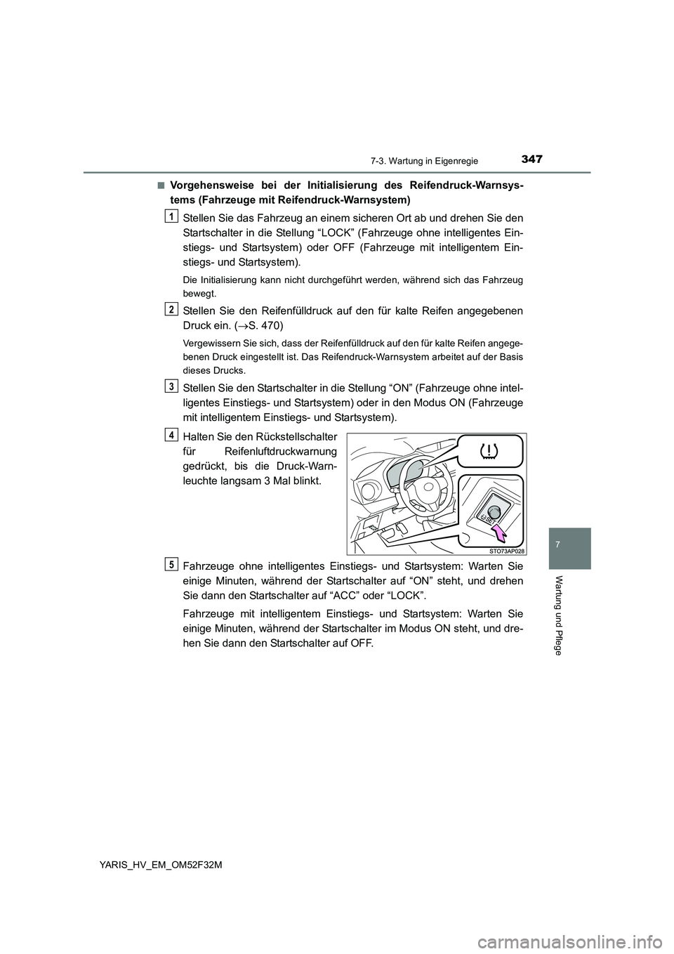 TOYOTA YARIS HYBRID 2015  Betriebsanleitungen (in German) 3477-3. Wartung in Eigenregie
7
Wartung und Pflege
YARIS_HV_EM_OM52F32M 
■Vorgehensweise bei der Initiali sierung des Reifendruck-Warnsys- 
tems (Fahrzeuge mit Reifendruck-Warnsystem) 
Stellen Sie d