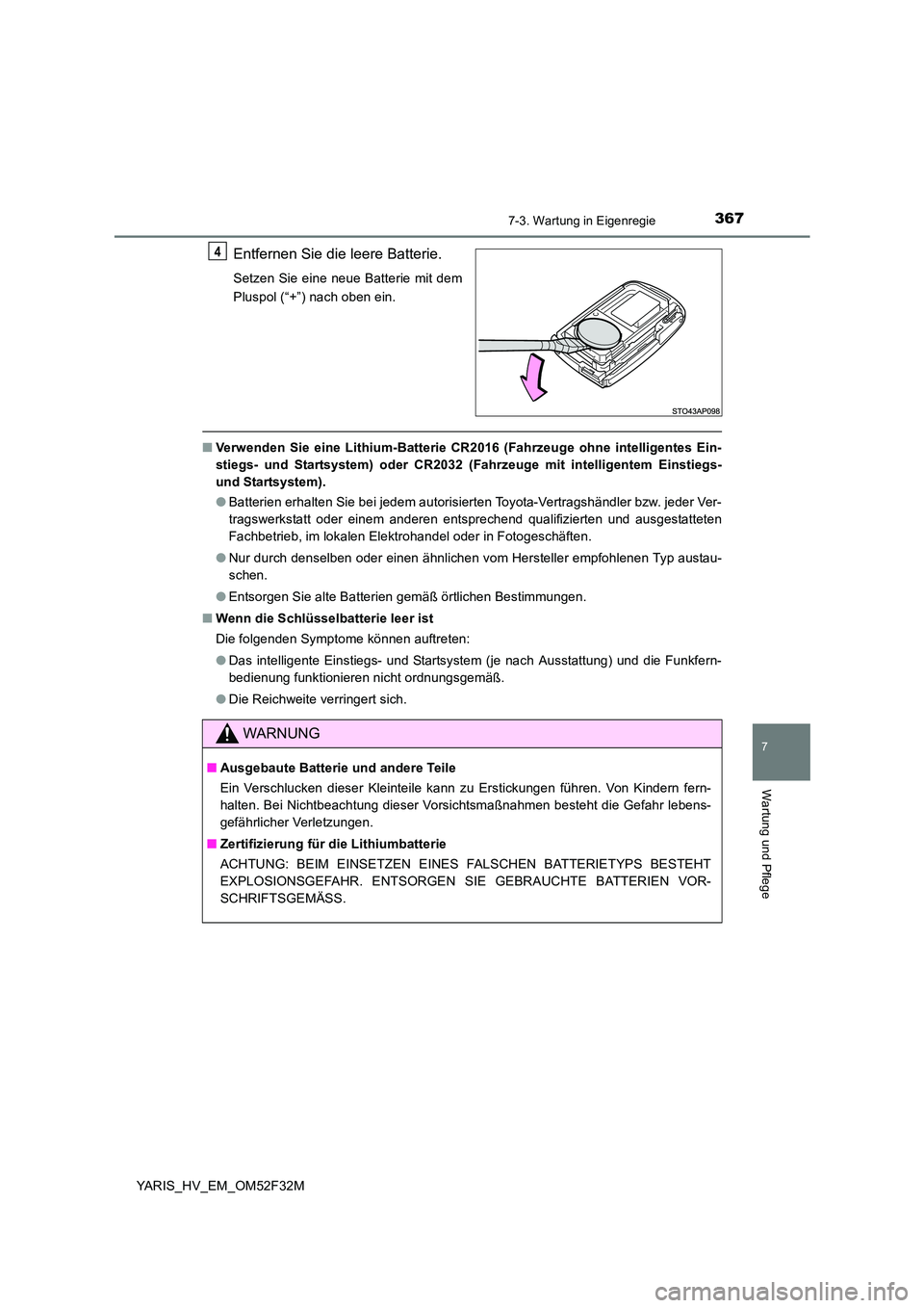 TOYOTA YARIS HYBRID 2015  Betriebsanleitungen (in German) 3677-3. Wartung in Eigenregie
7
Wartung und Pflege
YARIS_HV_EM_OM52F32M
Entfernen Sie die leere Batterie.
Setzen Sie eine neue Batterie mit dem 
Pluspol (“+”) nach oben ein.
■ Verwenden Sie eine