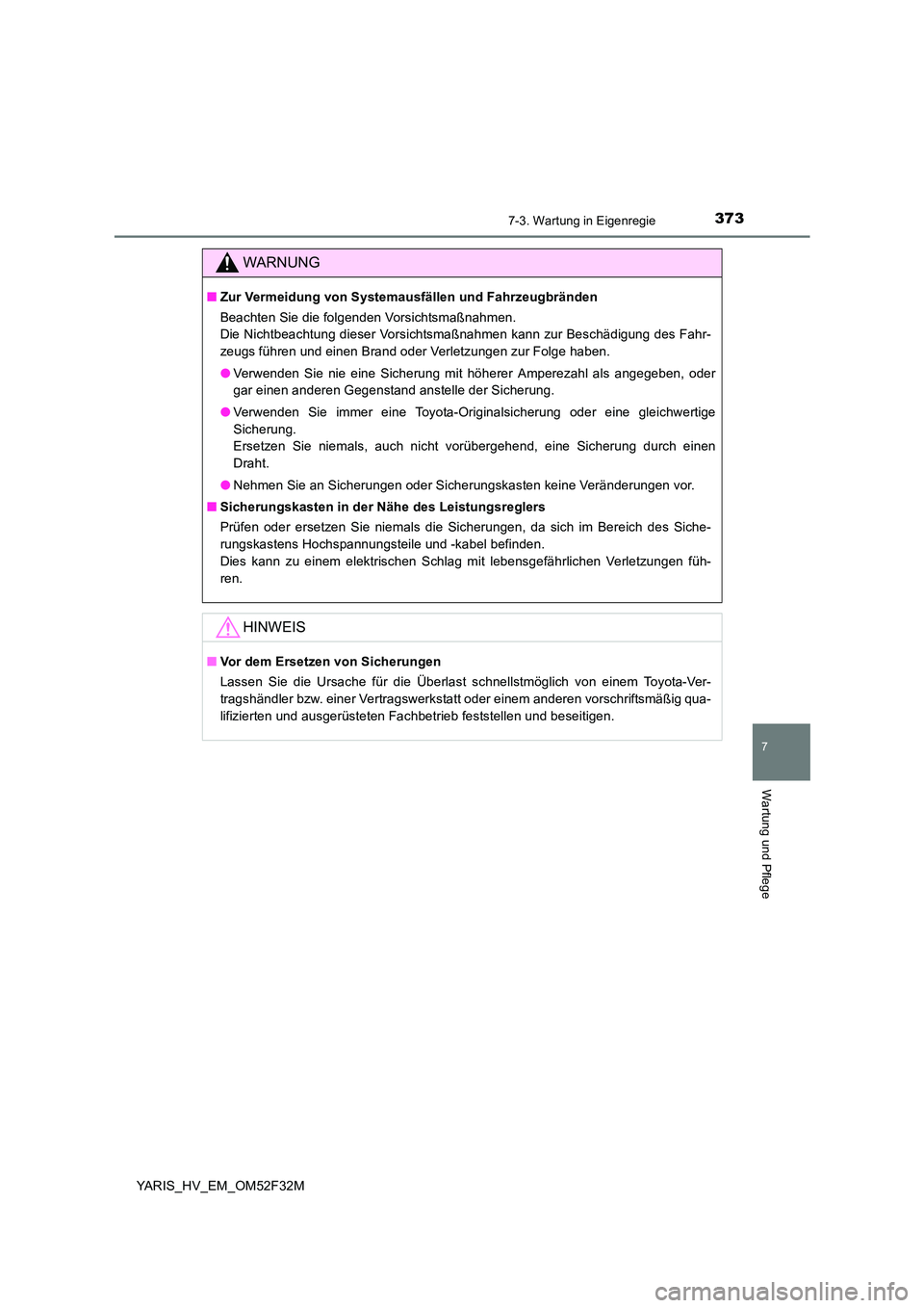 TOYOTA YARIS HYBRID 2015 Betriebsanleitungen (in German) 3737-3. Wartung in Eigenregie
7
Wartung und Pflege
YARIS_HV_EM_OM52F32M
WARNUNG
■Zur Vermeidung von Systemausfällen und Fahrzeugbränden
Beachten Sie die folgenden Vorsichtsmaßnahmen.
Die Nichtb TOYOTA YARIS HYBRID 2015 Betriebsanleitungen (in German) 3737-3. Wartung in Eigenregie
7
Wartung und Pflege
YARIS_HV_EM_OM52F32M
WARNUNG
■Zur Vermeidung von Systemausfällen und Fahrzeugbränden
Beachten Sie die folgenden Vorsichtsmaßnahmen.
Die Nichtb