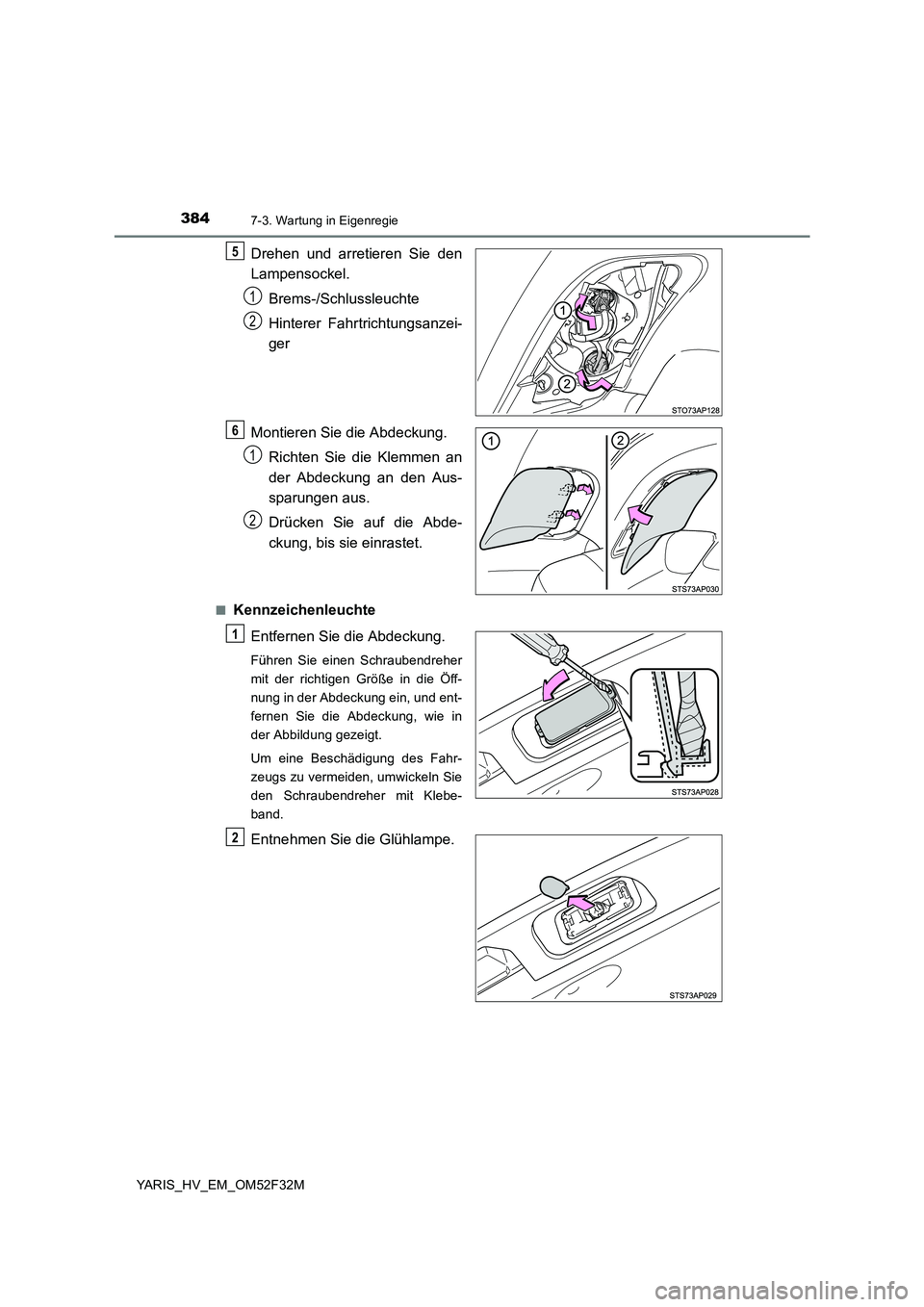 TOYOTA YARIS HYBRID 2015 Betriebsanleitungen (in German) 3847-3. Wartung in Eigenregie
YARIS_HV_EM_OM52F32M
Drehen und arretieren Sie den
Lampensockel.
Brems-/Schlussleuchte
Hinterer Fahrtrichtungsanzei-
ger
Montieren Sie die Abdeckung.
Richten Sie di TOYOTA YARIS HYBRID 2015 Betriebsanleitungen (in German) 3847-3. Wartung in Eigenregie
YARIS_HV_EM_OM52F32M
Drehen und arretieren Sie den
Lampensockel.
Brems-/Schlussleuchte
Hinterer Fahrtrichtungsanzei-
ger
Montieren Sie die Abdeckung.
Richten Sie di