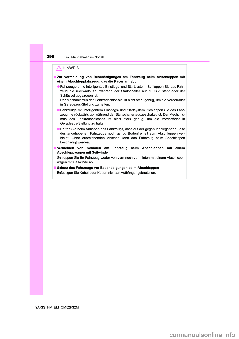 TOYOTA YARIS HYBRID 2015 Betriebsanleitungen (in German) 3988-2. Maßnahmen im Notfall
YARIS_HV_EM_OM52F32M
HINWEIS
■Zur Vermeidung von Beschädigungen am Fahrzeug beim Abschleppen mit
einem Abschleppfahrzeug, das die Räder anhebt
●Fahrzeuge ohne intel TOYOTA YARIS HYBRID 2015 Betriebsanleitungen (in German) 3988-2. Maßnahmen im Notfall
YARIS_HV_EM_OM52F32M
HINWEIS
■Zur Vermeidung von Beschädigungen am Fahrzeug beim Abschleppen mit
einem Abschleppfahrzeug, das die Räder anhebt
●Fahrzeuge ohne intel